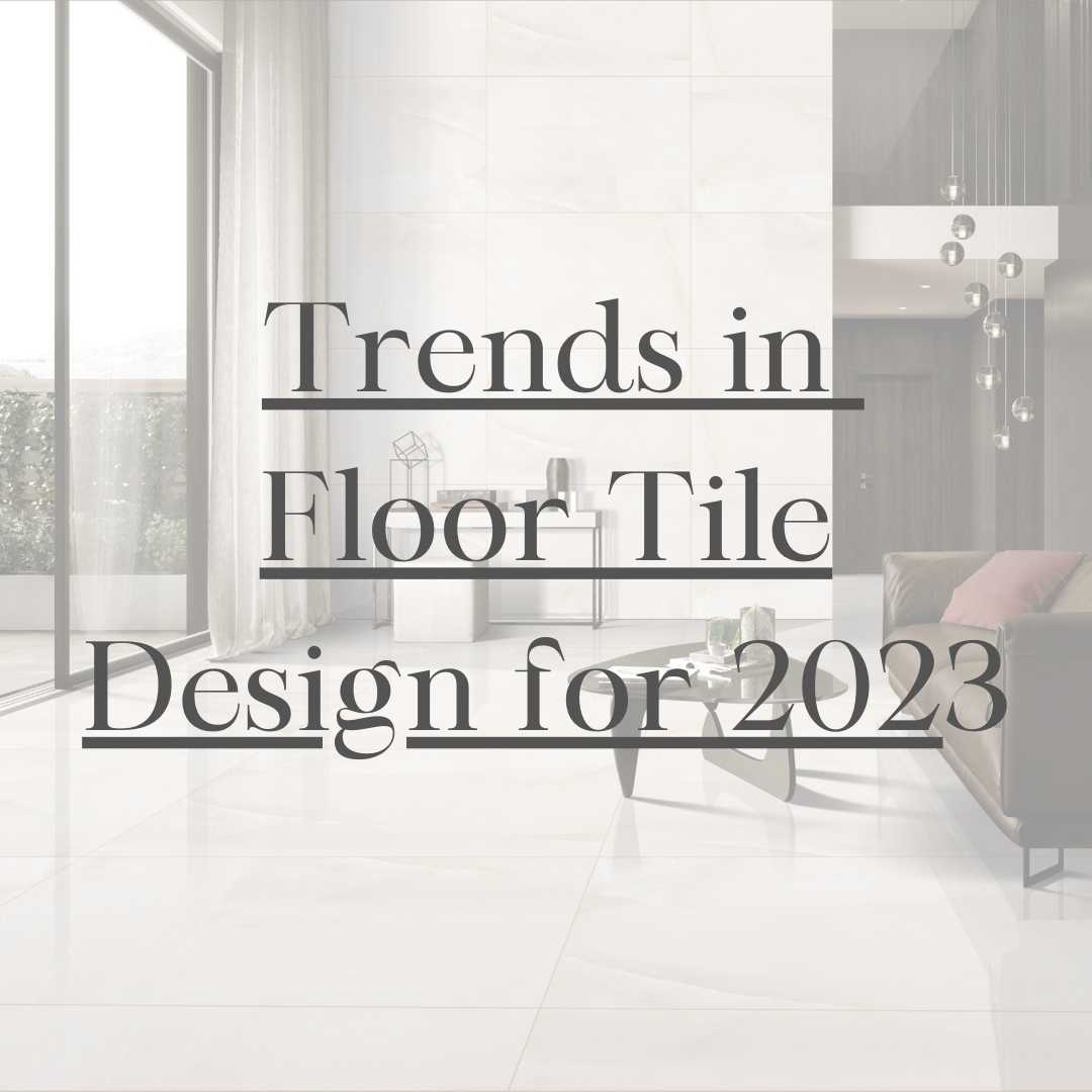 trends of floor tiles, floor tiles latest trends, which floor tiles is in trend, which floor tiles at sold most?