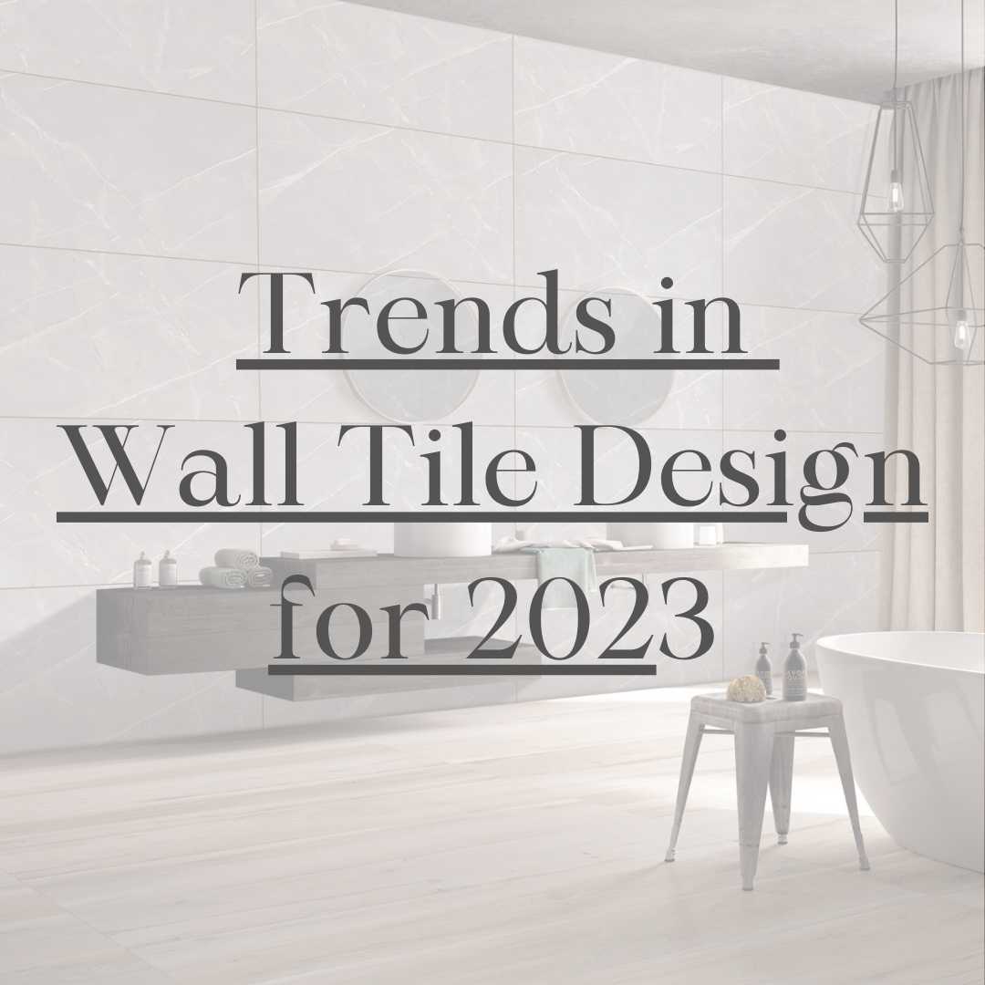 trends of wall tiles, wall tiles latest trends, which wall tiles is in trend, which wall tiles at sold most?